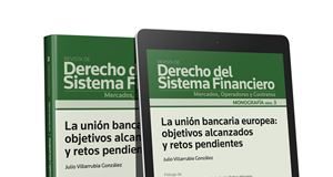 La unión bancaria europea: objetivos alcanzados y retos pendientes (Monografía n.3.Revista de derecho del sistema financiero) (Dúo)