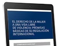 El derecho de la mujer a una vida libre de violencia: premisas básicas de su regulación internacional 1ª Ed.
