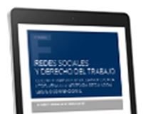 Redes sociales y derecho del trabajo. El lento tránsito desde la indiferencia legislativa a la necesaria regulación legal o convencional (E-book)