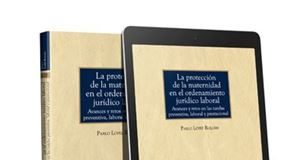 La protección de la maternidad en el ordenamiento jurídico laboral 1ª Ed.