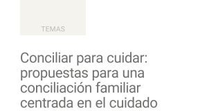 Conciliar para cuidar: propuestas para una conciliación familiar centrada en el cuidado