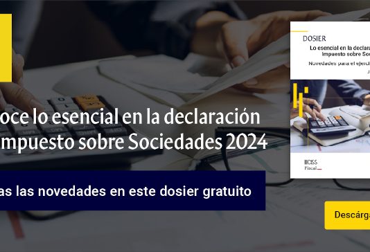 Lo esencial en la declaración del Impuesto sobre Sociedades; novedades para el ejercicio 2024