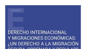 Derecho internacional y migraciones económicas: ¿un derecho a la migración segura, ordenada y regular?