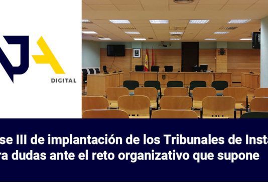 La Fase III de implantación de los Tribunales de Instancia genera dudas ante el reto organizativo que supone