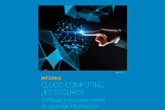 Cloud Computing, ¿es seguro? Ventajas e inconvenientes de guardar información profesional en Internet Cloud Computing, ¿es seguro? Ventajas e inconvenientes de guardar información profesional en Internet