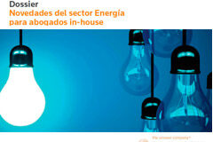 La Energía, en primera línea de la actualidad también para los departamentos jurídicos Dossier