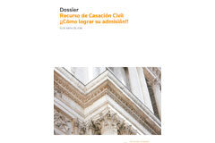 El Supremo sigue inadmitiendo recursos de casación por adolecer de deficiencias técnicas Dossier ‘Recurso de Casación Civil ¡¡cómo lograr su admisión!!’