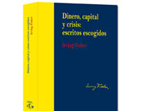 “Dinero, capital y crisis: escritos escogidos” Irving Fisher Dinero, capital y crisis, escritos escogidos